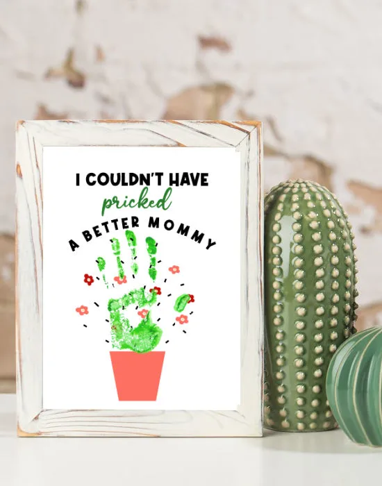 cactus themed Mother's day handprint craf that says i couldn't have pricked a better mommy